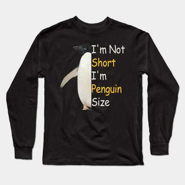 Funny Penguin Size I'm not short I am penguin size Long Sleeve T-Shirt by JHFANART